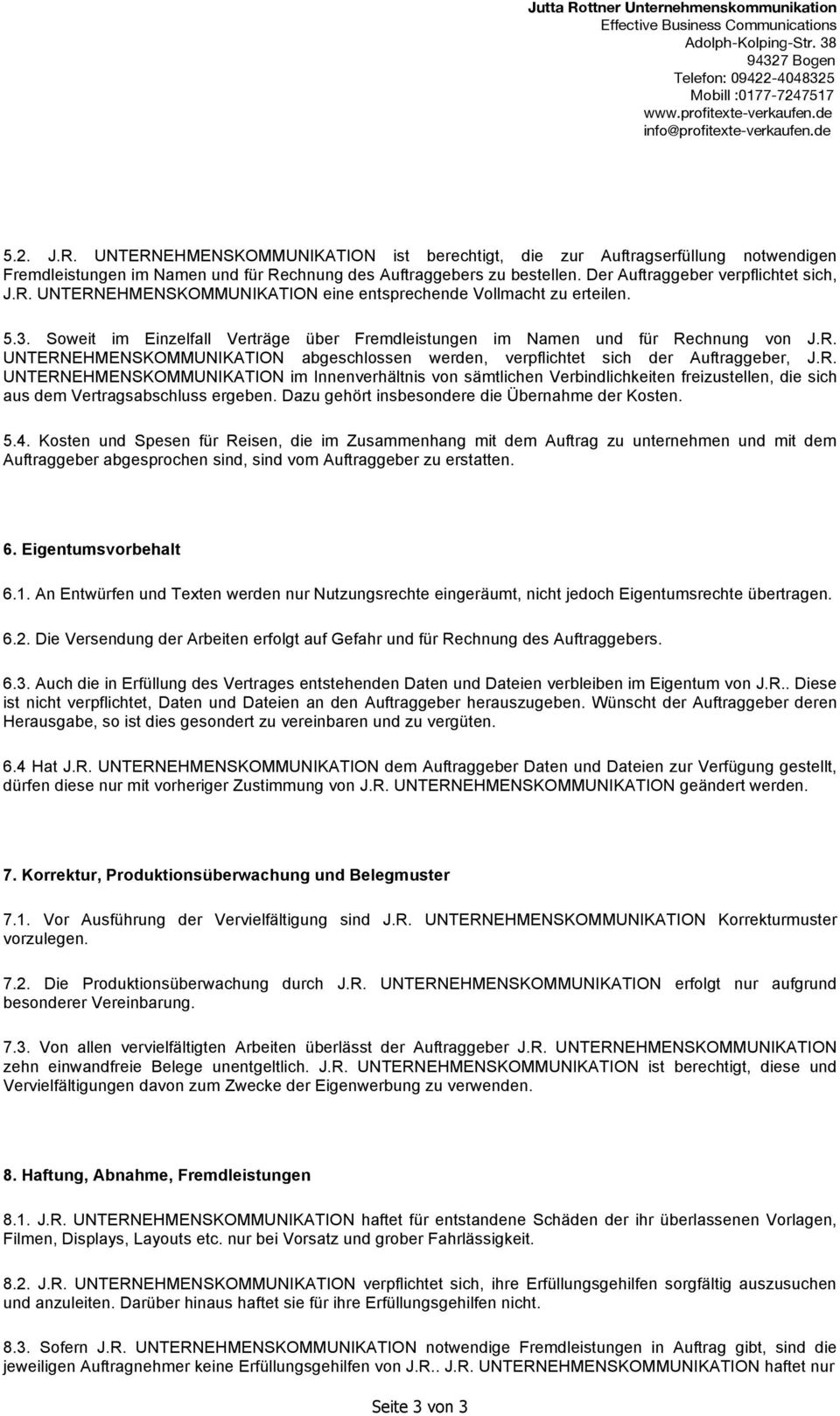 R. UNTERNEHMENSKOMMUNIKATION im Innenverhältnis von sämtlichen Verbindlichkeiten freizustellen, die sich aus dem Vertragsabschluss ergeben. Dazu gehört insbesondere die Übernahme der Kosten. 5.4.