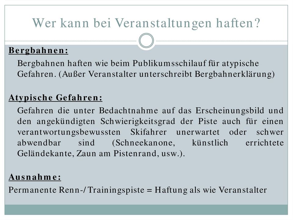 den angekündigten Schwierigkeitsgrad der Piste auch für einen verantwortungsbewussten Skifahrer unerwartet oder schwer abwendbar sind