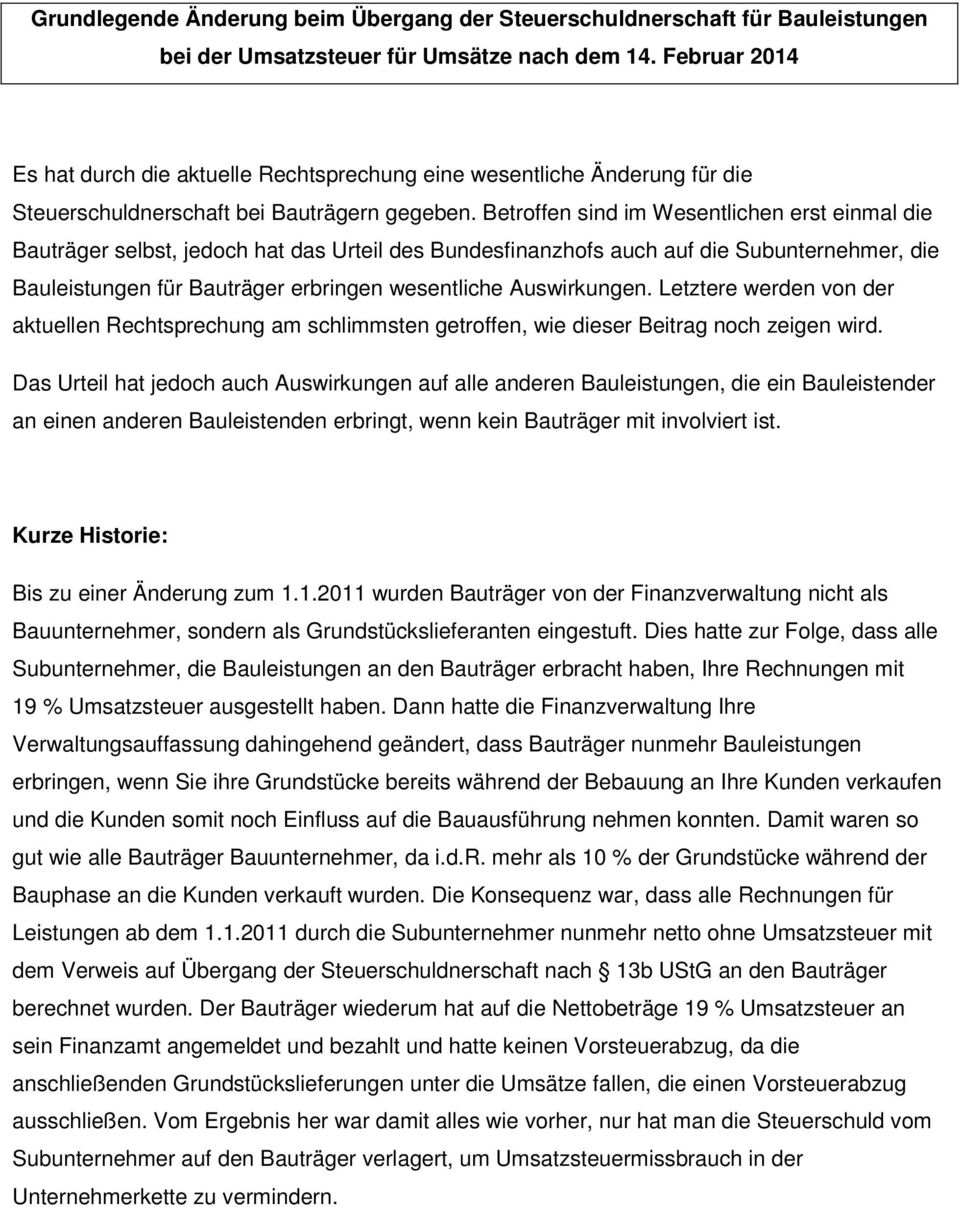 Betroffen sind im Wesentlichen erst einmal die Bauträger selbst, jedoch hat das Urteil des Bundesfinanzhofs auch auf die Subunternehmer, die Bauleistungen für Bauträger erbringen wesentliche