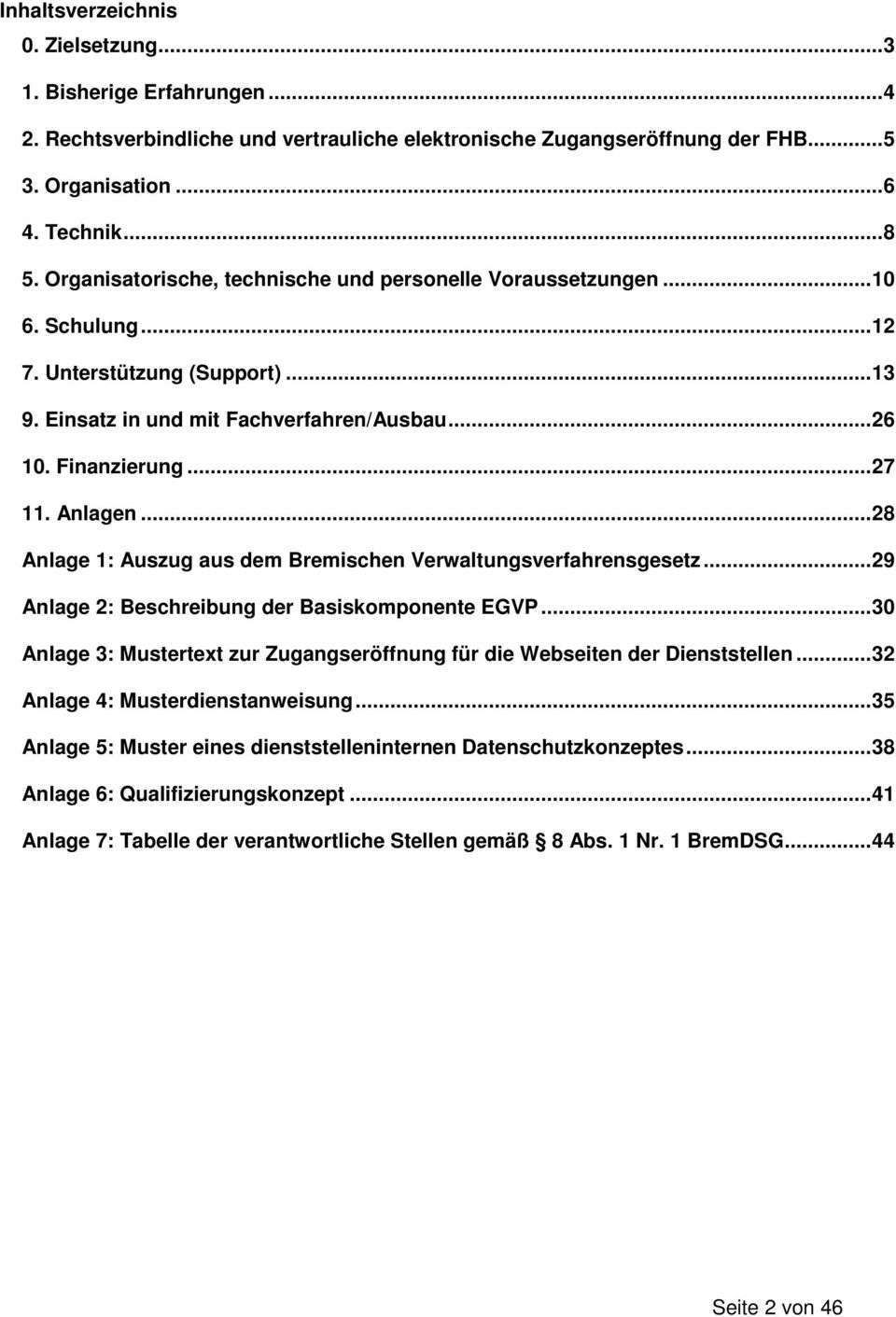 Anlagen... 28 Anlage 1: Auszug aus dem Bremischen Verwaltungsverfahrensgesetz... 29 Anlage 2: Beschreibung der Basiskomponente EGVP.