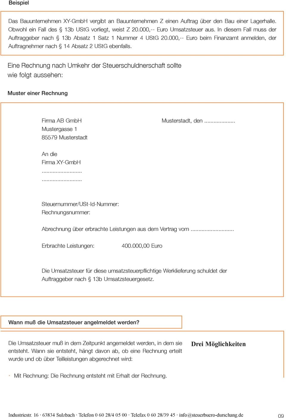 Eine Rechnung nach Umkehr der Steuerschuldnerschaft sollte wie folgt aussehen: Muster einer Rechnung Firma AB GmbH Musterstadt, den... Mustergasse 1 85579 Musterstadt An die Firma XY-GmbH.