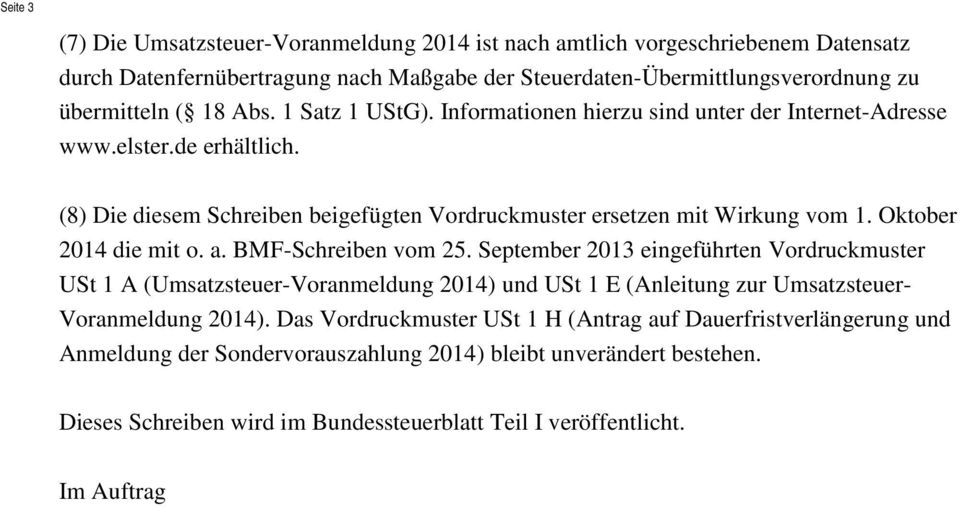 Oktober 2014 die mit o. a. BMF-Schreiben vom 25. September 2013 eingeführten Vordruckmuster USt 1 A (Umsatzsteuer-Voranmeldung 2014) und USt 1 E (Anleitung zur Umsatzsteuer- Voranmeldung 2014).