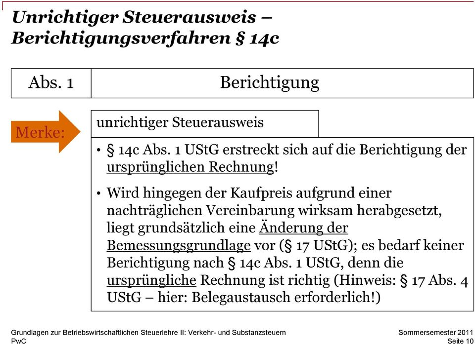 Wird hingegen der Kaufpreis aufgrund einer nachträglichen Vereinbarung wirksam herabgesetzt, liegt grundsätzlich eine Änderung