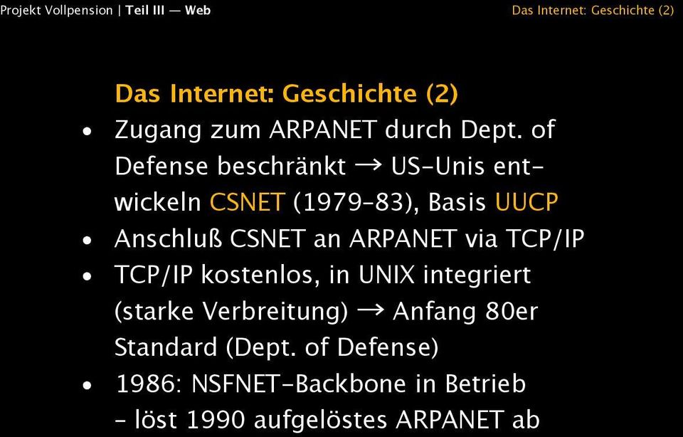 ARPANET via TCP/IP TCP/IP kostenlos, in UNIX integriert (starke Verbreitung) Anfang 80er