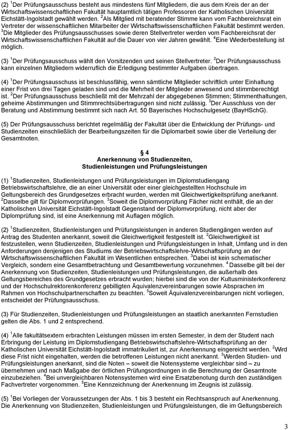 2 Als Mitglied mit beratender Stimme kann vom Fachbereichsrat ein Vertreter der wissenschaftlichen Mitarbeiter der Wirtschaftswissenschaftlichen Fakultät bestimmt werden.