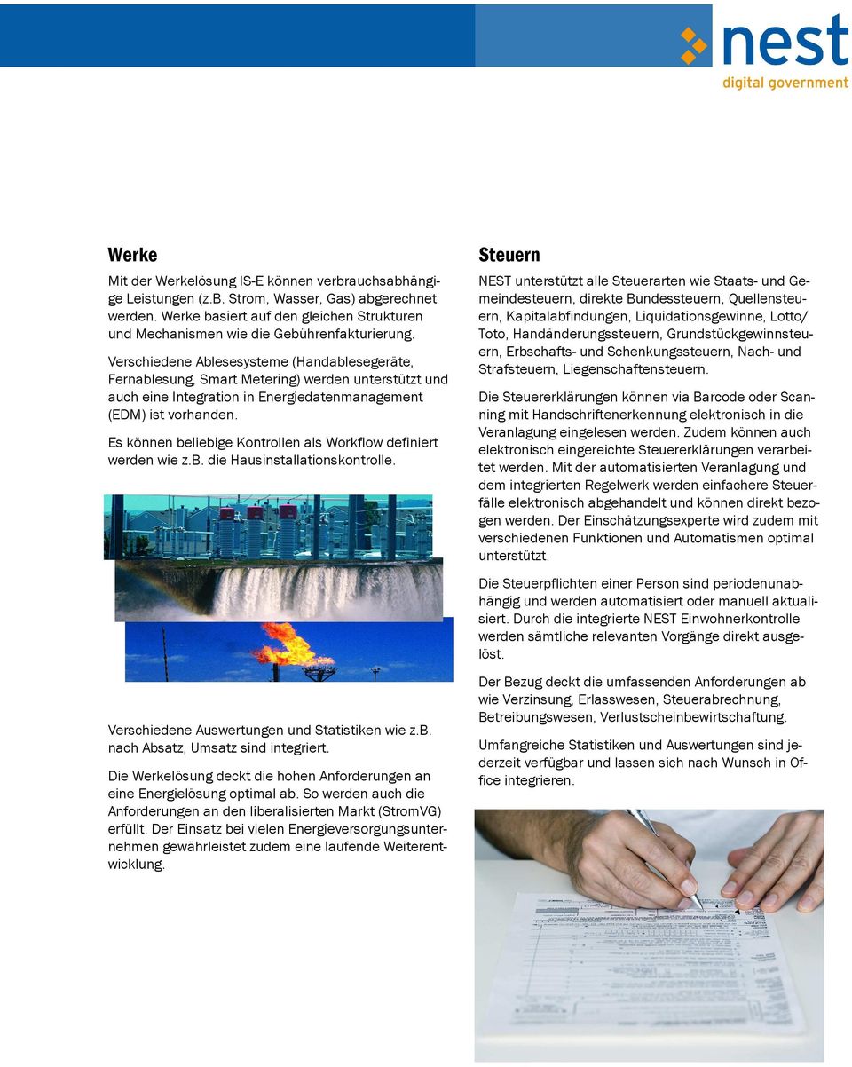 Verschiedene Ablesesysteme (Handablesegeräte, Fernablesung, Smart Metering) werden unterstützt und auch eine Integration in Energiedatenmanagement (EDM) ist vorhanden.