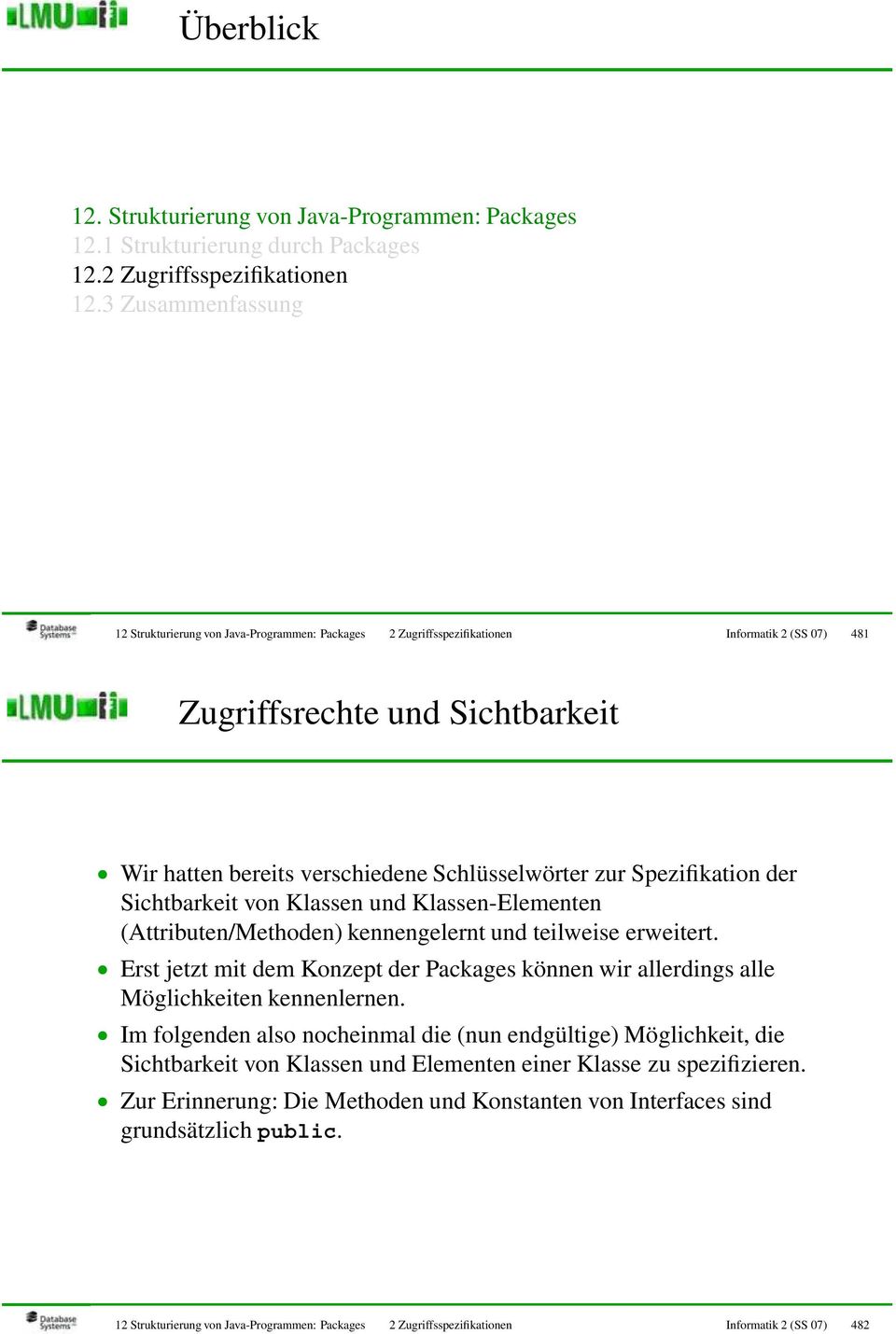 zur Spezifikation der Sichtbarkeit von Klassen und Klassen-Elementen (Attributen/Methoden) kennengelernt und teilweise erweitert.