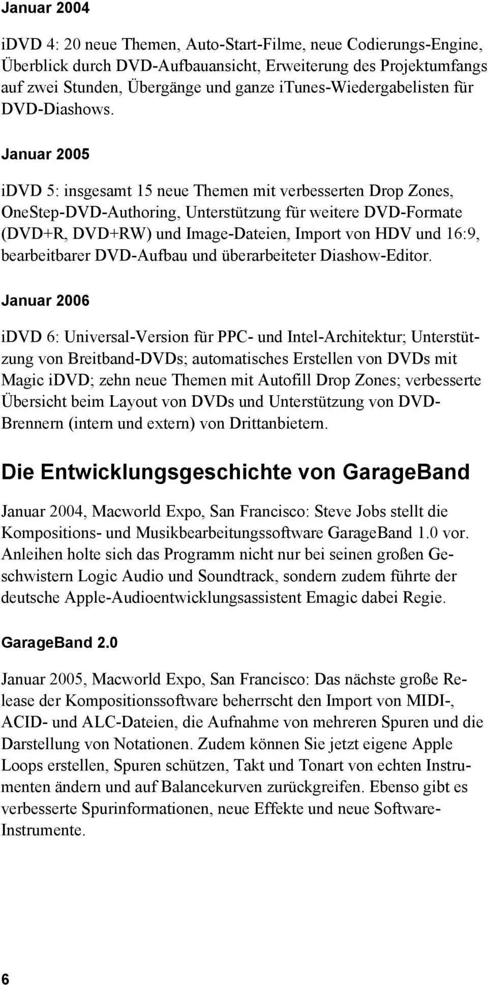 Januar 2005 idvd 5: insgesamt 15 neue Themen mit verbesserten Drop Zones, OneStep-DVD-Authoring, Unterstützung für weitere DVD-Formate (DVD+R, DVD+RW) und Image-Dateien, Import von HDV und 16:9,