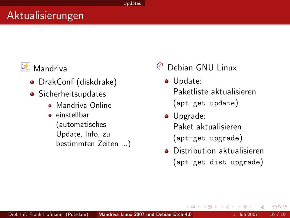 ..) Debian GNU Linux Update: Paketliste aktualisieren (apt-get update) Upgrade: Paket aktualisieren