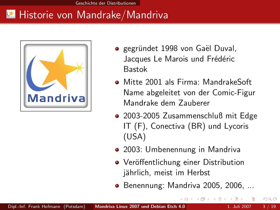 (F), Conectiva (BR) und Lycoris (USA) 2003: Umbenennung in Mandriva Veröffentlichung einer Distribution jährlich, meist im Herbst