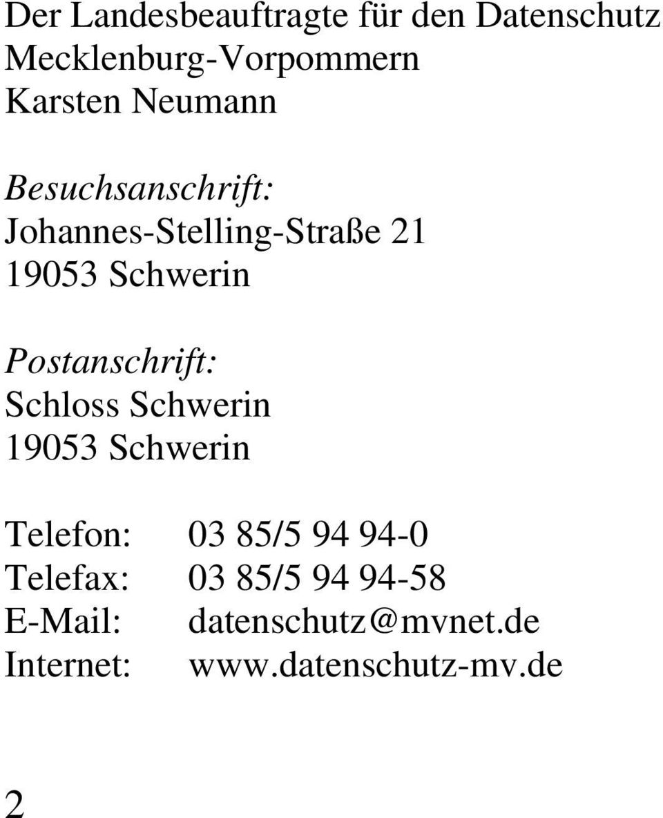 Postanschrift: Schloss Schwerin 19053 Schwerin Telefon: 03 85/5 94 94-0