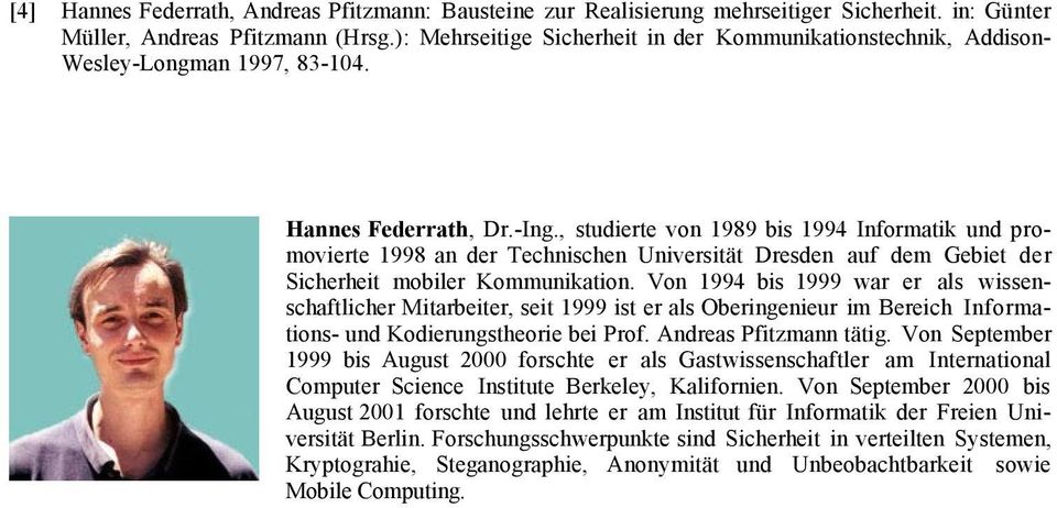 , studierte von 1989 bis 1994 Informatik und promovierte 1998 an der Technischen UniversitŠt Dresden auf dem Gebiet der Sicherheit mobiler Kommunikation.