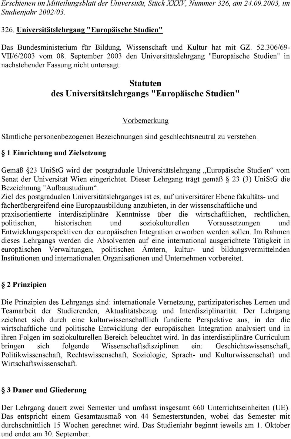 September 2003 den Universitätslehrgang "Europäische Studien" in nachstehender Fassung nicht untersagt: Statuten des Universitätslehrgangs "Europäische Studien" Vorbemerkung Sämtliche