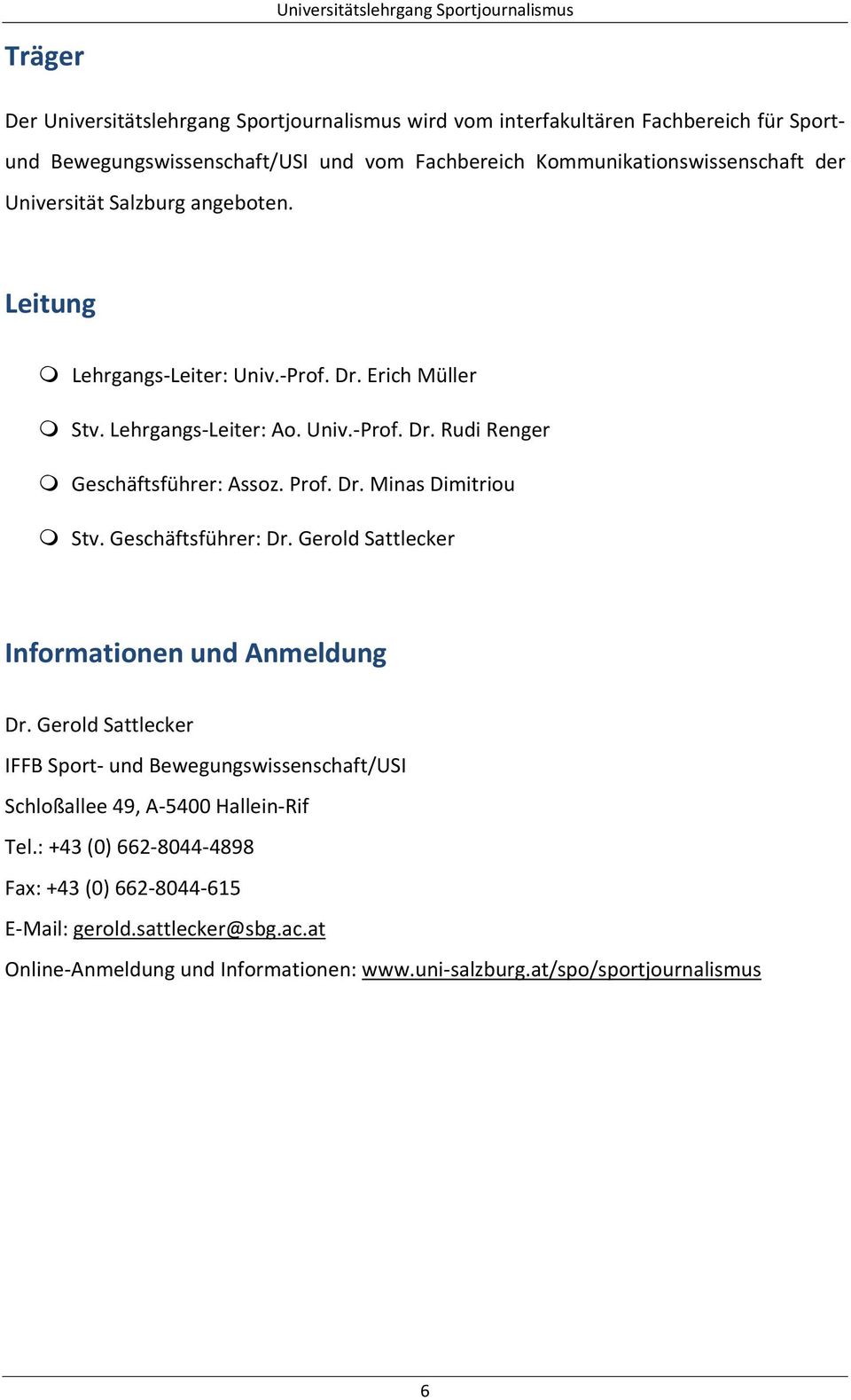 Geschäftsführer: Dr. Gerold Sattlecker Informationen und Anmeldung Dr. Gerold Sattlecker IFFB Sport und Bewegungswissenschaft/USI Schloßallee 49, A 5400 Hallein Rif Tel.