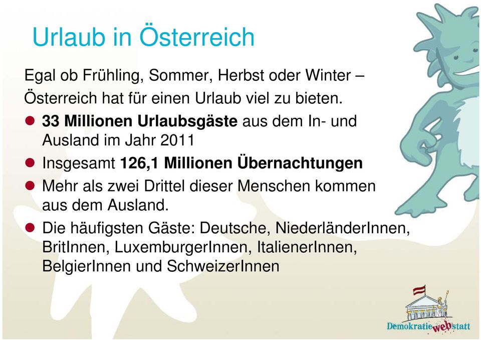 33 Millionen Urlaubsgäste aus dem In- und Ausland im Jahr 2011 Insgesamt 126,11 Millionen