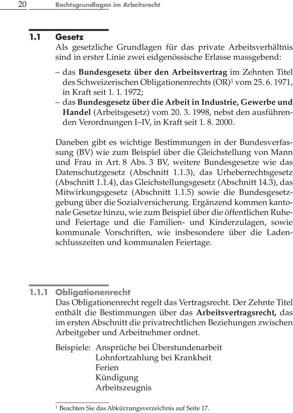 Schweizerischen Obligationenrechts (OR) 1 vom 25. 6. 1971, in Kraft seit 1. 1. 1972; das Bundesgesetz über die Arbeit in Industrie, Gewerbe und Handel (Arbeitsgesetz) vom 20. 3.
