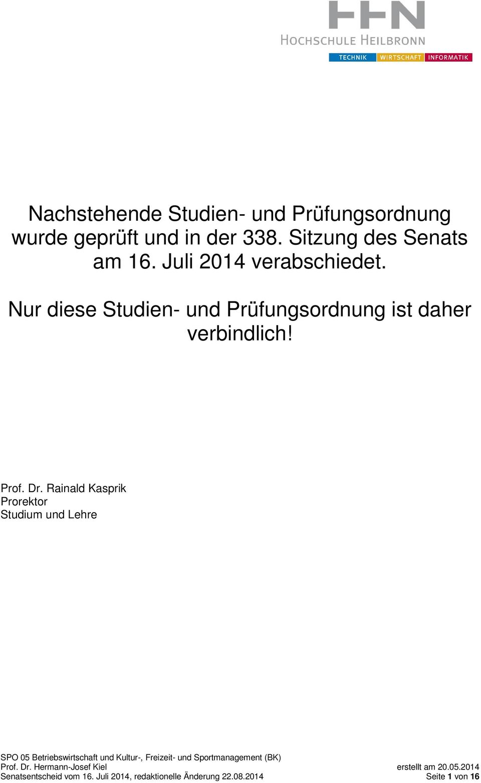 Nur diese Studien- und sordnung ist daher verbindlich! Prof. Dr.