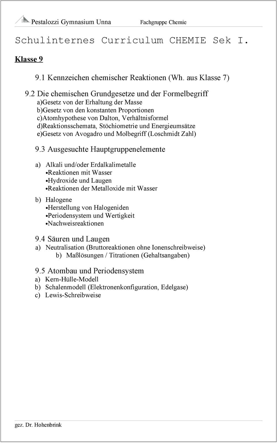 Stöchiometrie und Energieumsätze e)gesetz von Avogadro und Molbegriff (Loschmidt Zahl) 9.
