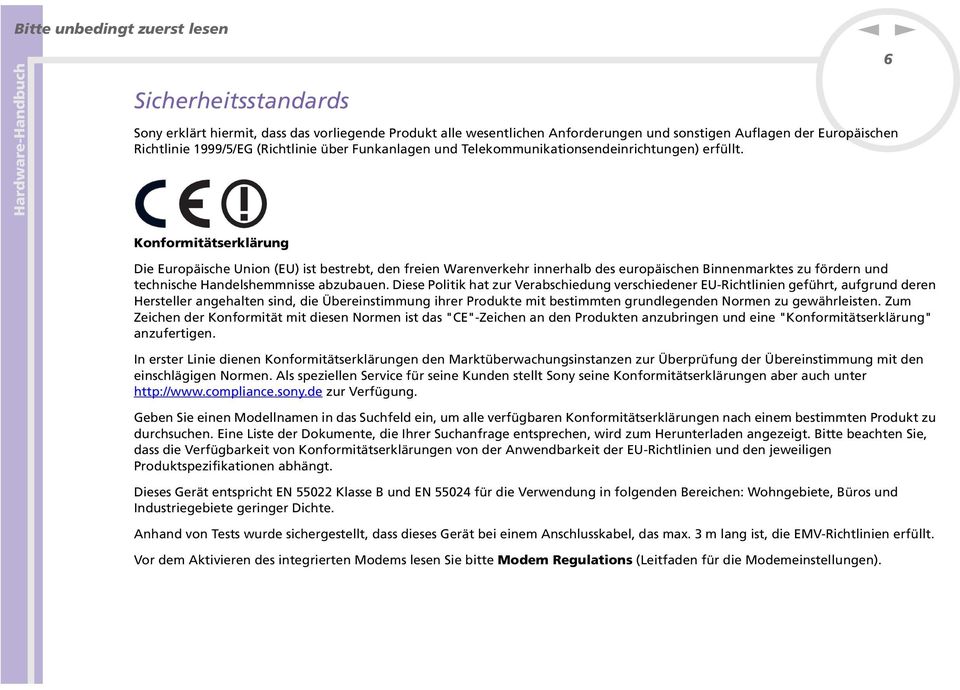 6 Koformitätserklärug Die Europäische Uio (EU) ist bestrebt, de freie Wareverkehr ierhalb des europäische Biemarktes zu förder ud techische Hadelshemmisse abzubaue.