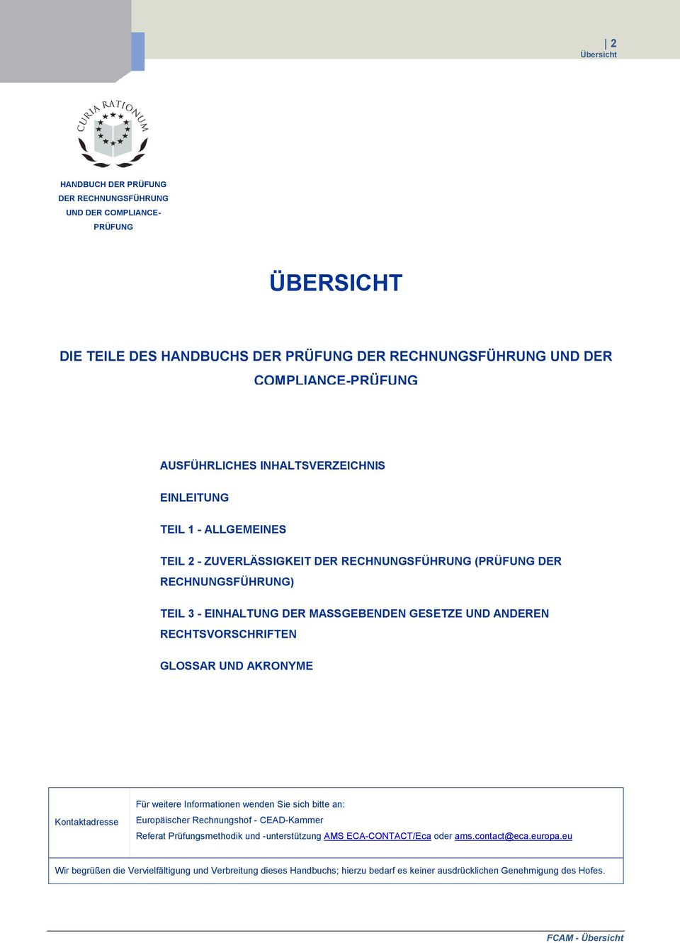 RECHTSVORSCHRIFTEN GLOSSAR UND AKRONYME Kontaktadresse Für weitere Informationen wenden Sie sich bitte an: Europäischer Rechnungshof - CEAD-Kammer Referat Prüfungsmethodik und -unterstützung