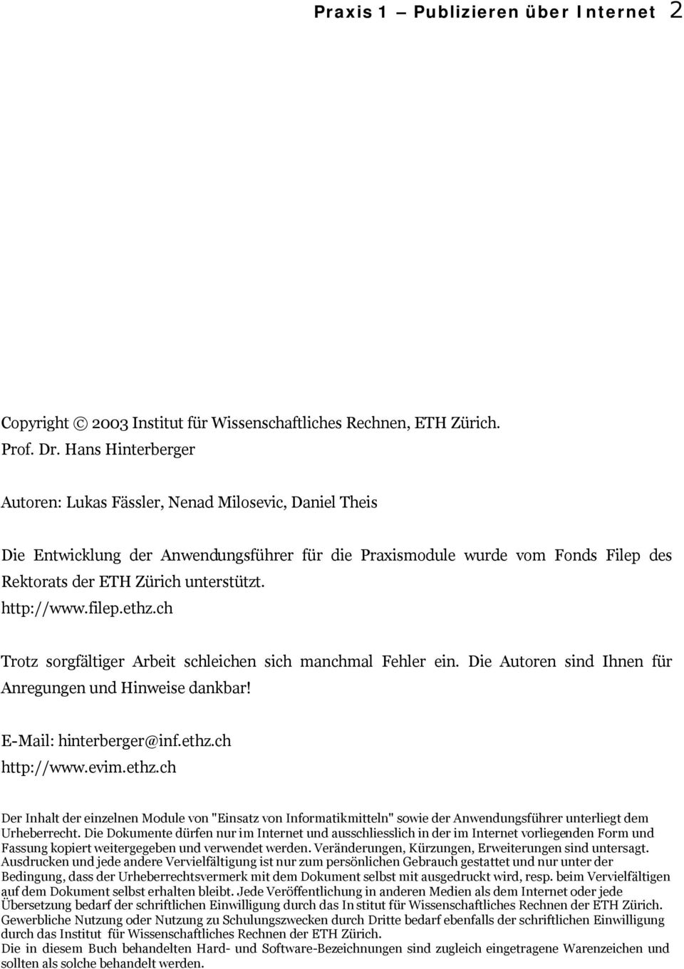 http://www.filep.ethz.ch Trotz sorgfältiger Arbeit schleichen sich manchmal Fehler ein. Die Autoren sind Ihnen für Anregungen und Hinweise dankbar! E-Mail: hinterberger@inf.ethz.ch http://www.evim.