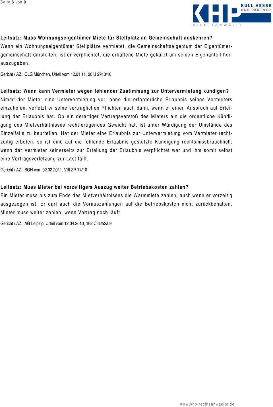 herauszugeben. Gericht / AZ.: OLG München, Urteil vom 12.01.11, 20 U 2913/10 Leitsatz: Wann kann Vermieter wegen fehlender Zustimmung zur Untervermietung kündigen?
