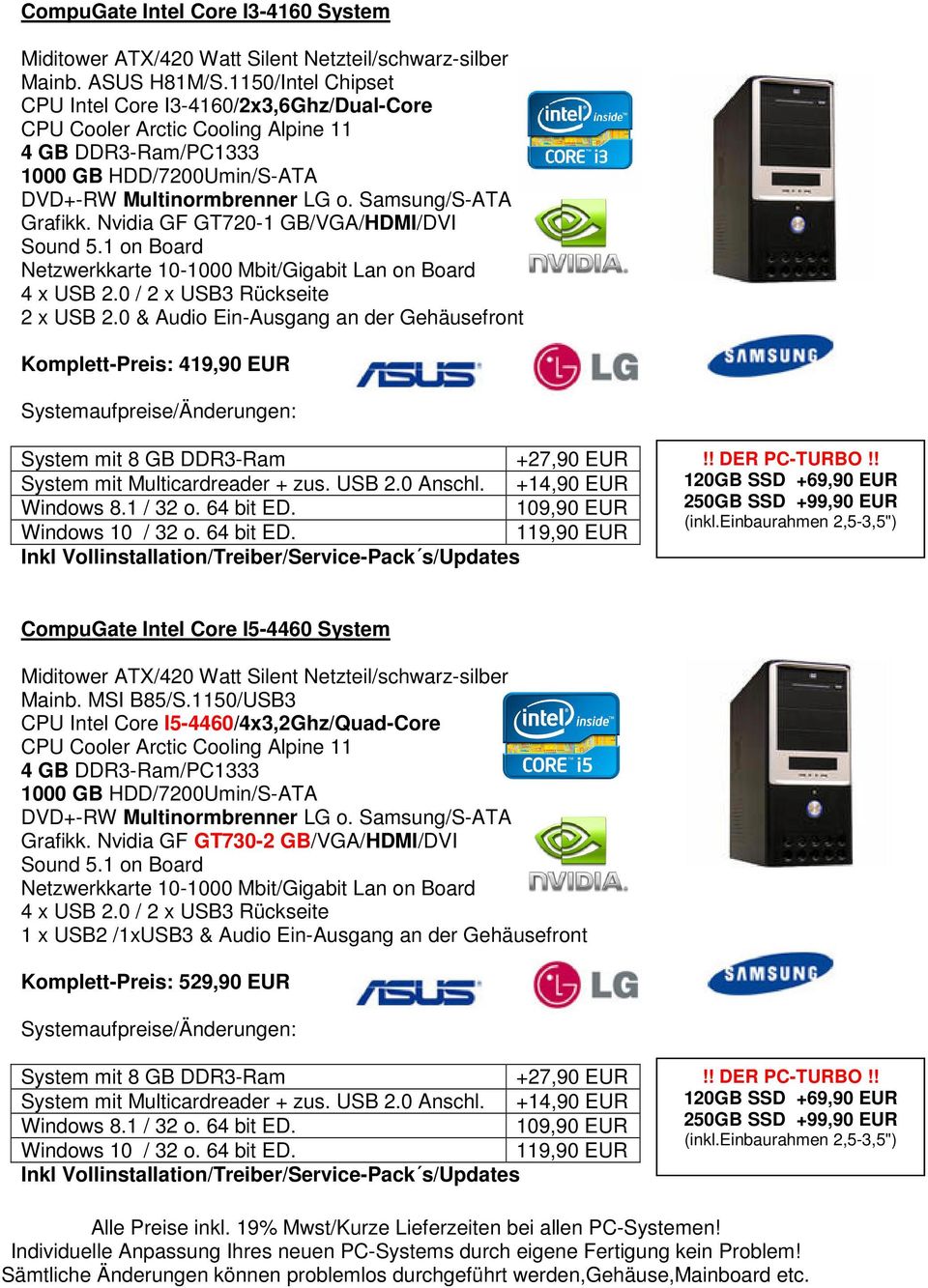 0 / 2 x USB3 Rückseite Komplett-Preis: 419,90 EUR CompuGate Intel Core I5-4460 System Miditower ATX/420 Watt Silent Netzteil/schwarz-silber Mainb. MSI B85/S.