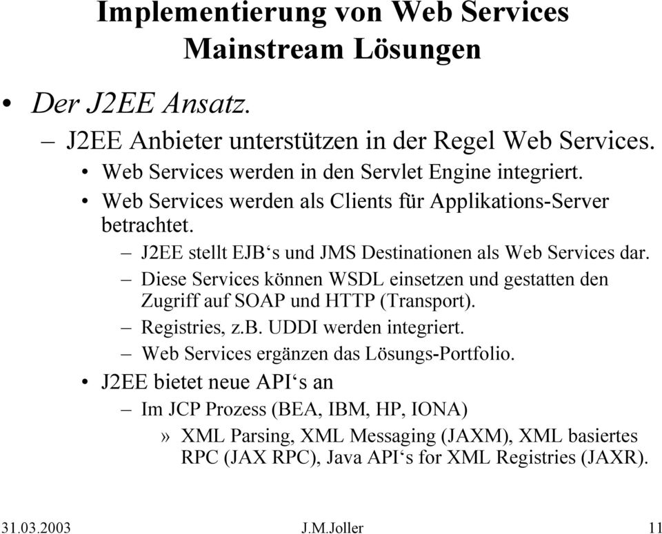 Diese Services können WSDL einsetzen und gestatten den Zugriff auf SOAP und HTTP (Transport). Registries, z.b. UDDI werden integriert.