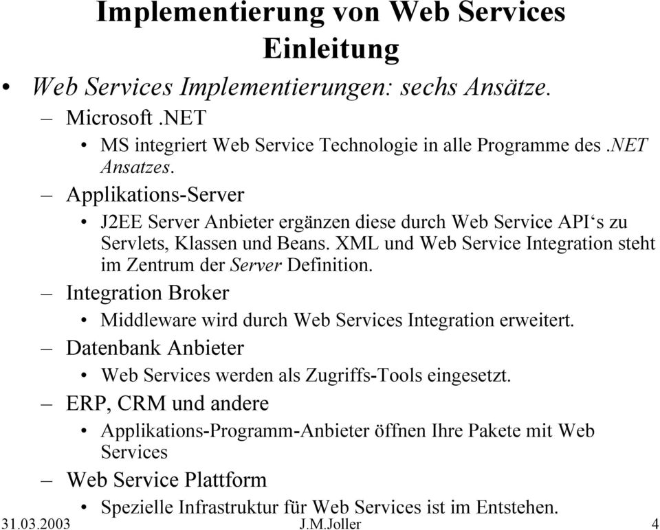 XML und Web Service Integration steht im Zentrum der Server Definition. Integration Broker Middleware wird durch Web Services Integration erweitert.