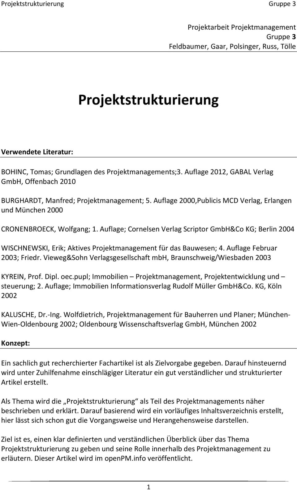 Auflage; Cornelsen Verlag Scriptor GmbH&Co KG; Berlin 2004 WISCHNEWSKI, Erik; Aktives Projektmanagement für das Bauwesen; 4. Auflage Februar 2003; Friedr.