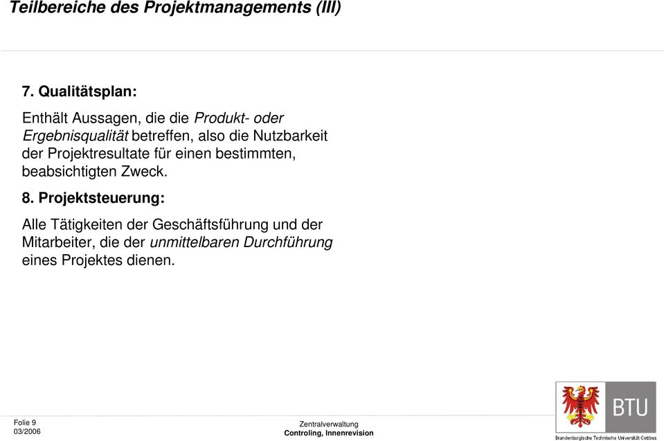 die Nutzbarkeit der Projektresultate für einen bestimmten, beabsichtigten Zweck. 8.