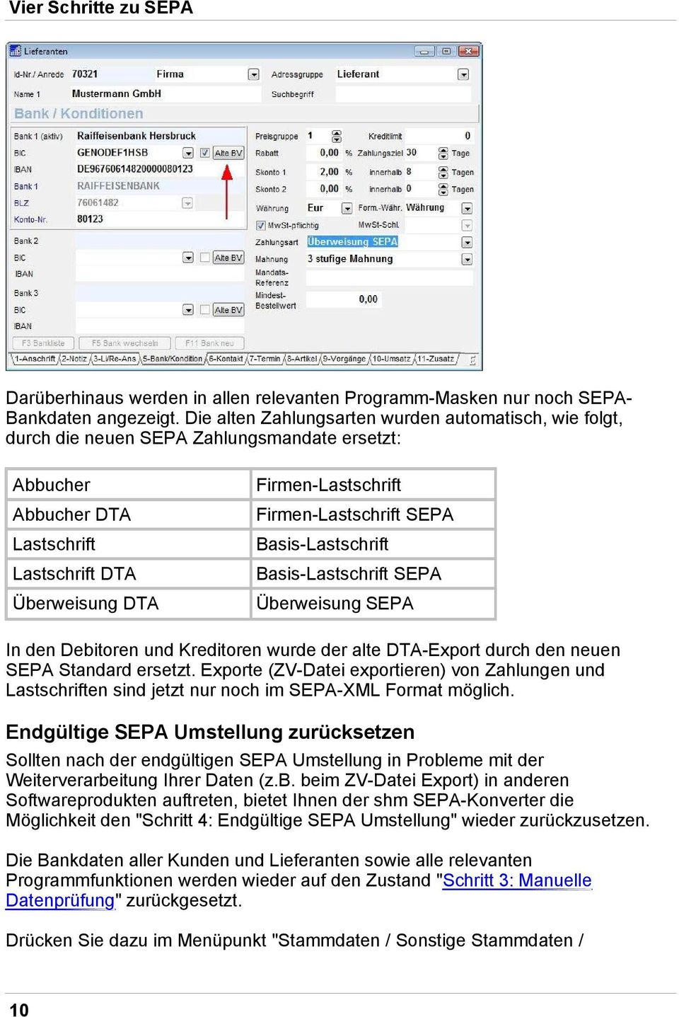 Lastschrift DTA Basis-Lastschrift SEPA Überweisung DTA Überweisung SEPA In den Debitoren und Kreditoren wurde der alte DTA-Export durch den neuen SEPA Standard ersetzt.