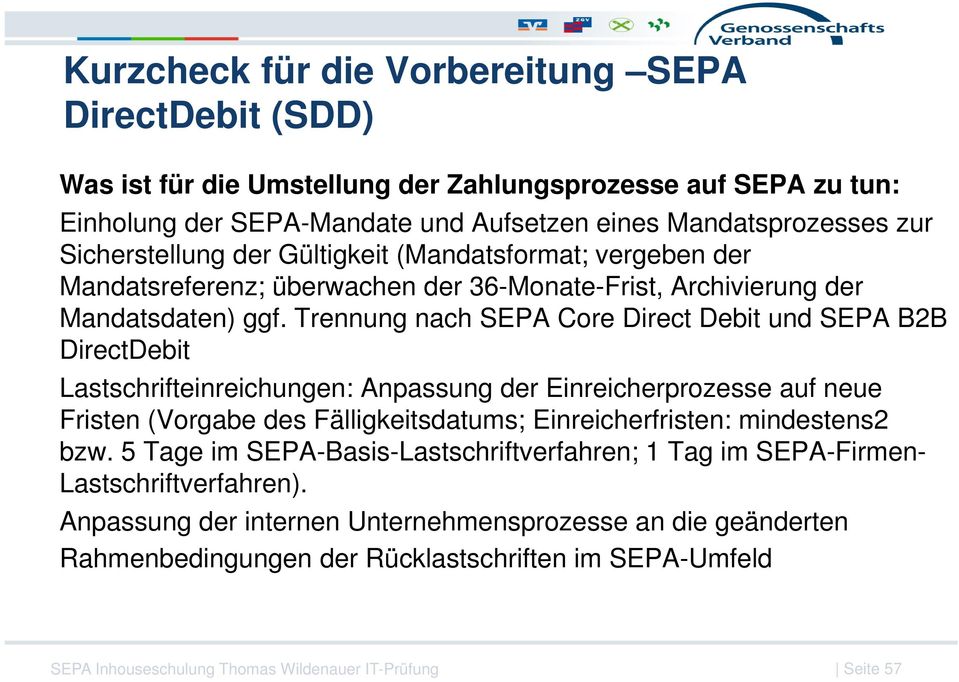 Trennung nach SEPA Core Direct Debit und SEPA B2B DirectDebit Lastschrifteinreichungen: Anpassung der Einreicherprozesse auf neue Fristen (Vorgabe des Fälligkeitsdatums; Einreicherfristen: