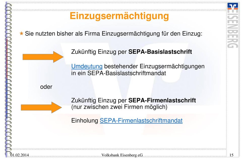 ein SEPA-Basislastschriftmandat Zukünftig Einzug per SEPA-Firmenlastschrift (nur zwischen