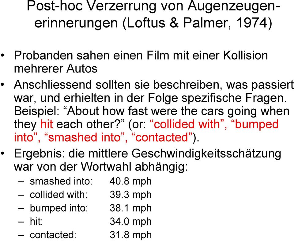 Beispiel: About how fast were the cars going when they hit each other? (or: collided with, bumped into, smashed into, contacted ).