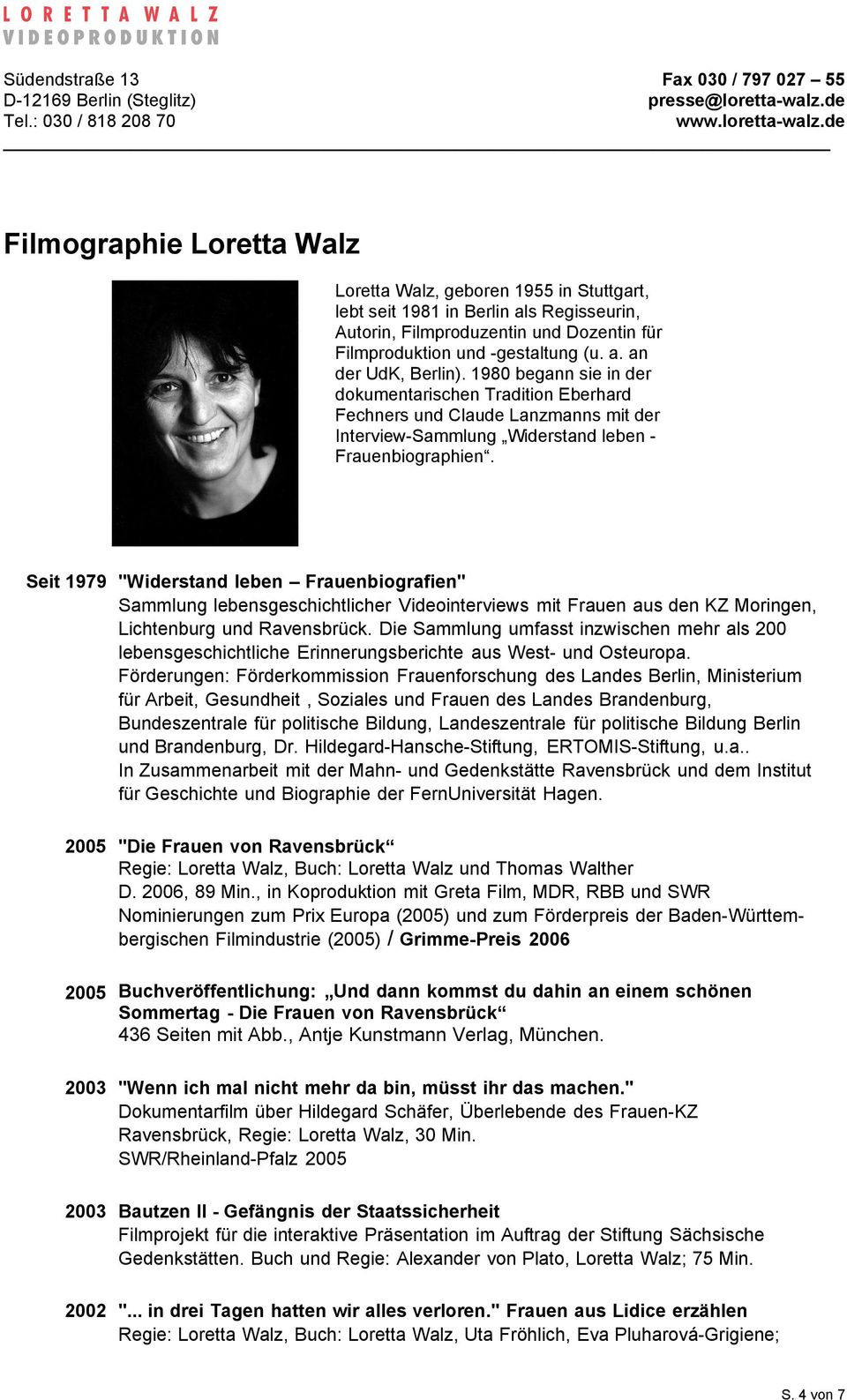 Seit 1979 "Widerstand leben Frauenbiografien" Sammlung lebensgeschichtlicher Videointerviews mit Frauen aus den KZ Moringen, Lichtenburg und Ravensbrück.