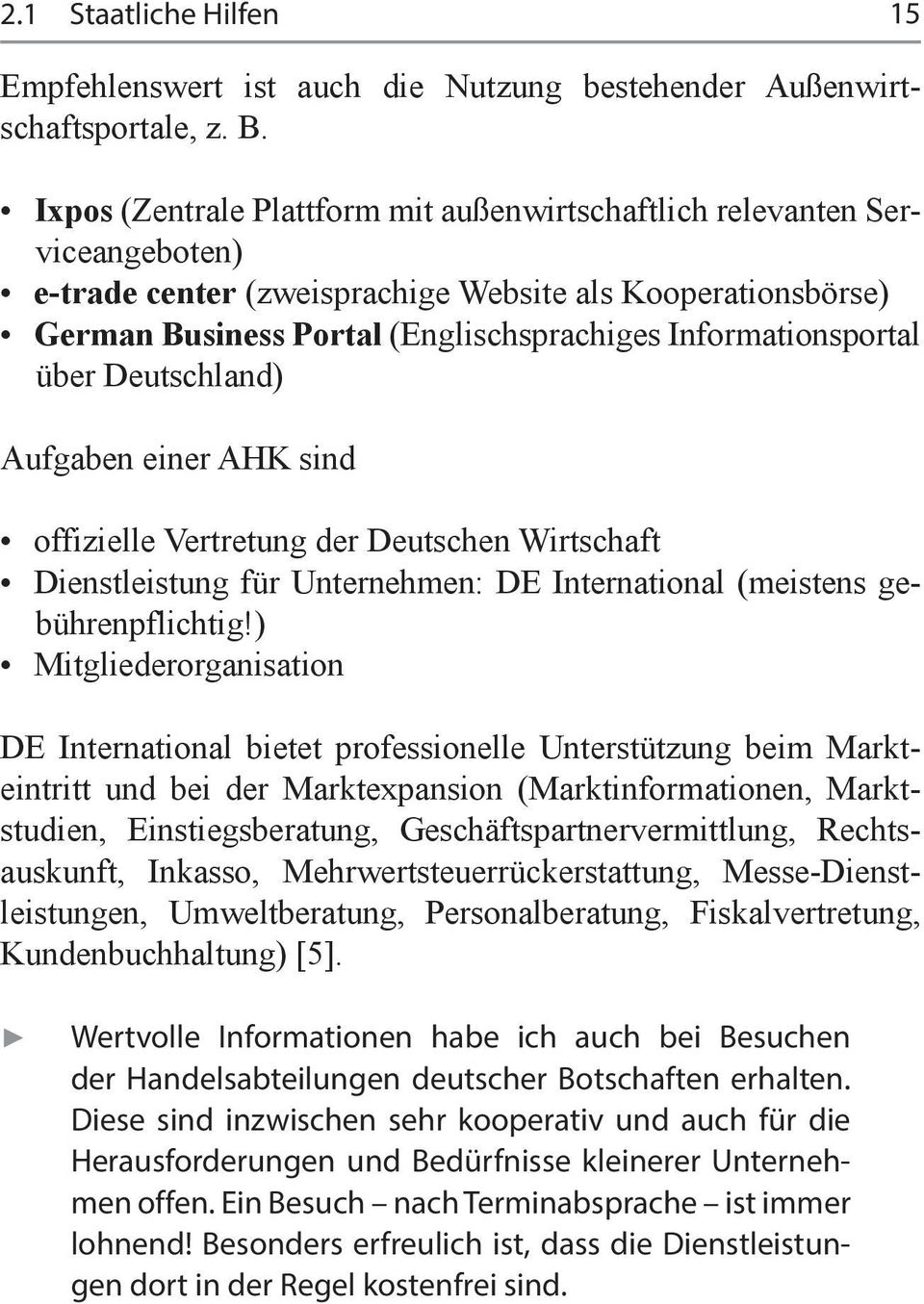 Informationsportal über Deutschland) Aufgaben einer AHK sind offizielle Vertretung der Deutschen Wirtschaft Dienstleistung für Unternehmen: DE International (meistens gebührenpflichtig!