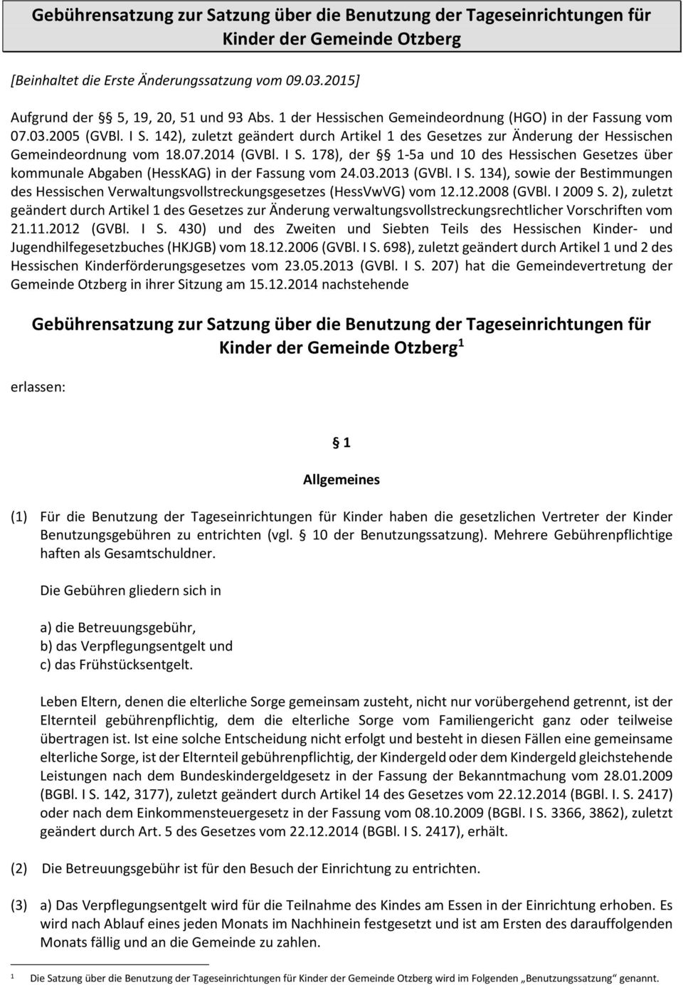 I S. 178), der 1-5a und 10 des Hessischen Gesetzes über kommunale Abgaben (HessKAG) in der Fassung vom 24.03.2013 (GVBl. I S.