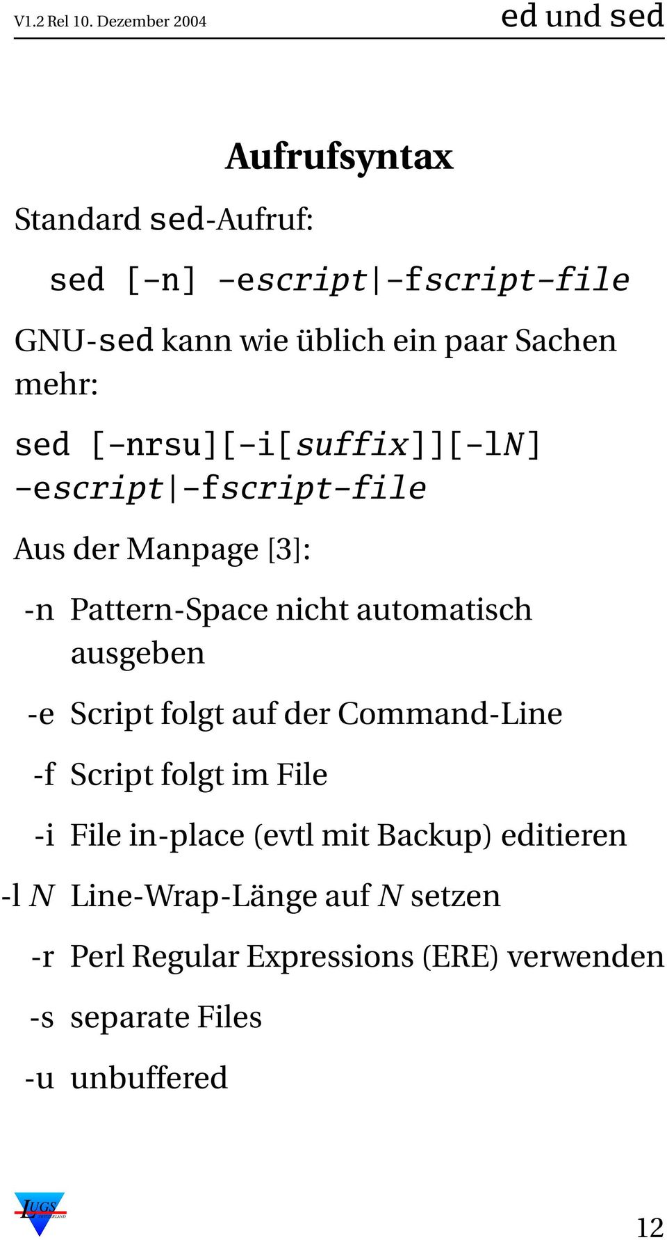 ausgeben -e Script folgt auf der Command-Line -f Script folgt im File -i File in-place (evtl mit Backup)