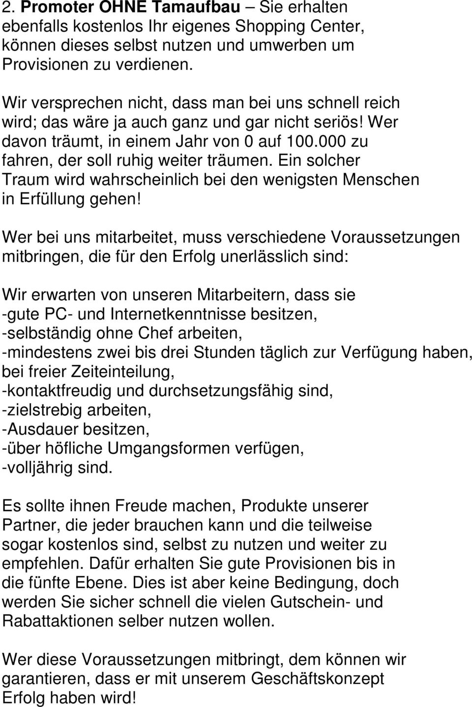 Ein solcher Traum wird wahrscheinlich bei den wenigsten Menschen in Erfüllung gehen!