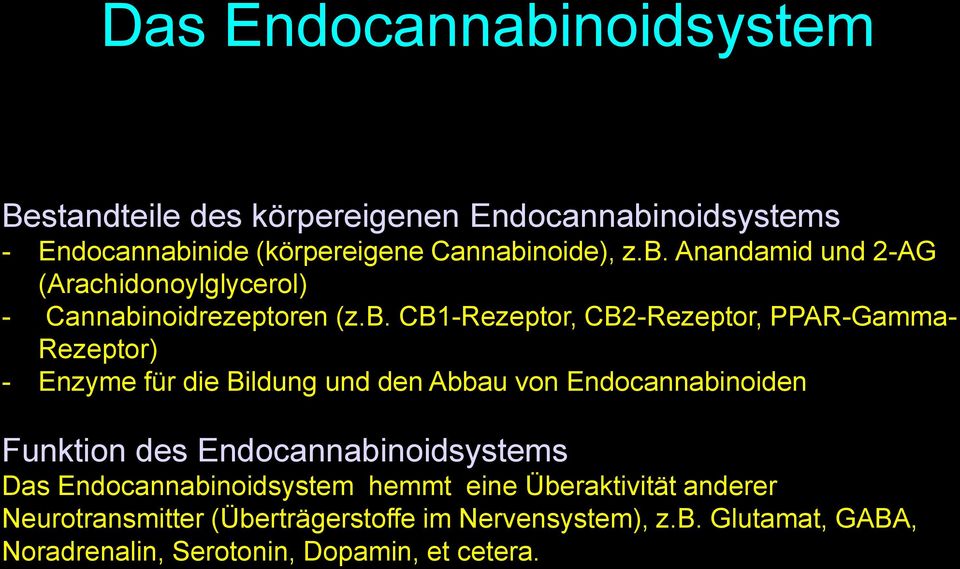 Endocannabinoidsystems Das Endocannabinoidsystem hemmt eine Überaktivität anderer Neurotransmitter (Überträgerstoffe im