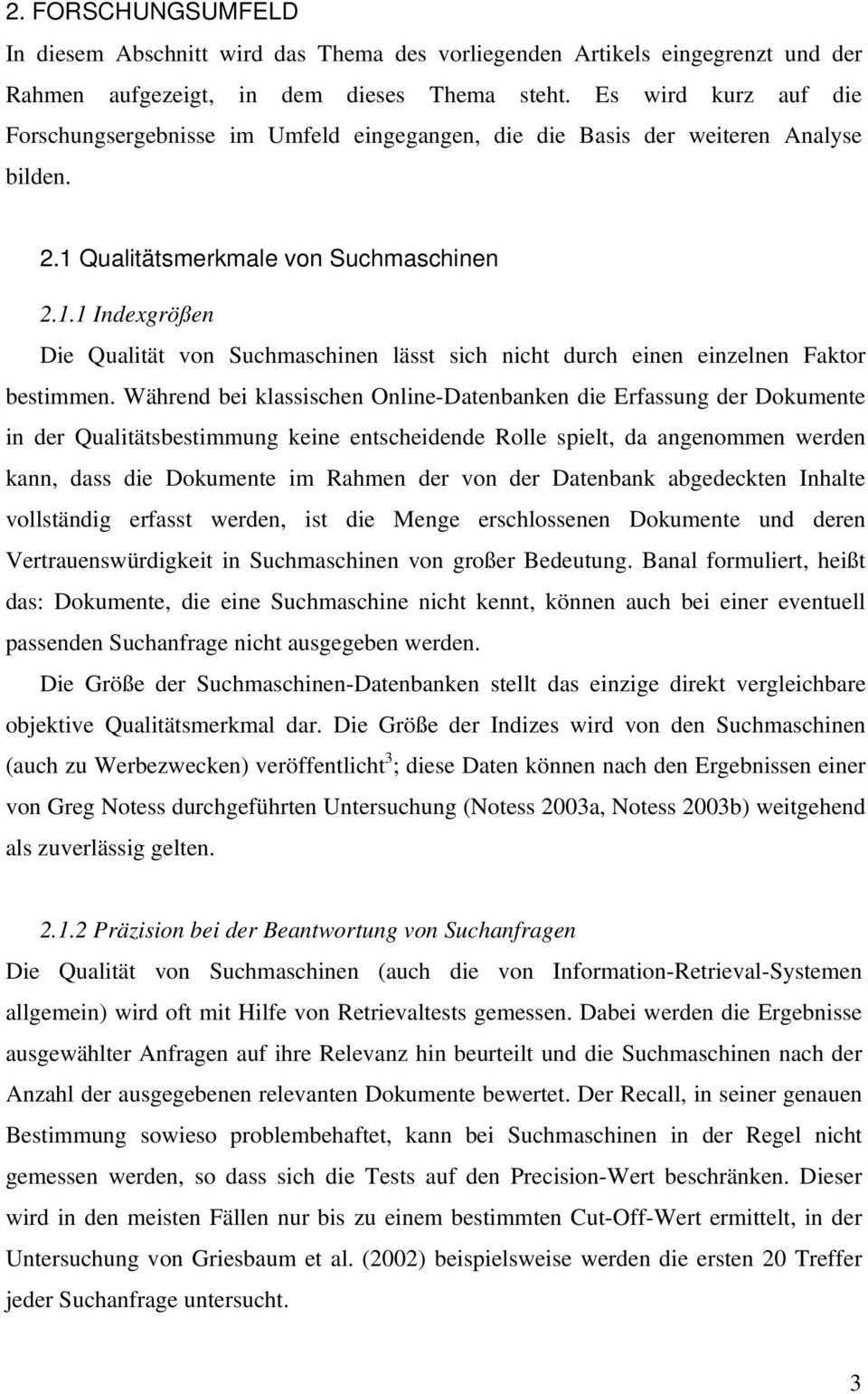 Qualitätsmerkmale von Suchmaschinen 2.1.1 Indexgrößen Die Qualität von Suchmaschinen lässt sich nicht durch einen einzelnen Faktor bestimmen.