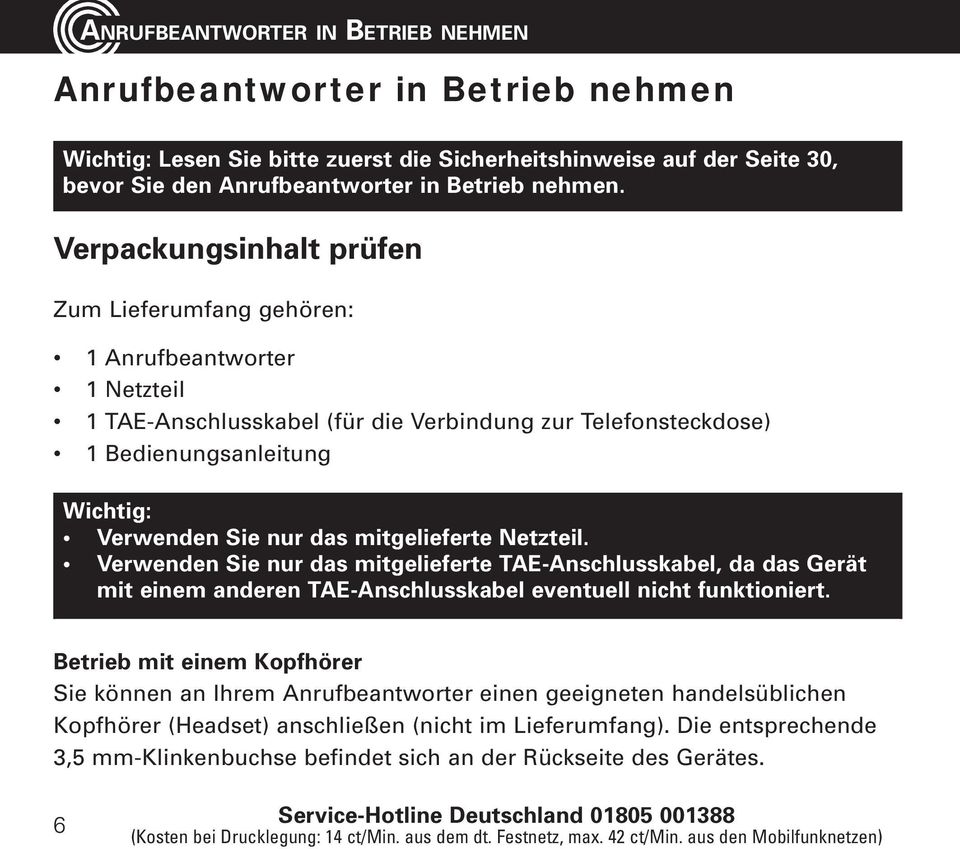 mitgelieferte Netzteil. Verwenden Sie nur das mitgelieferte TAE-Anschlusskabel, da das Gerät mit einem anderen TAE-Anschlusskabel eventuell nicht funktioniert.