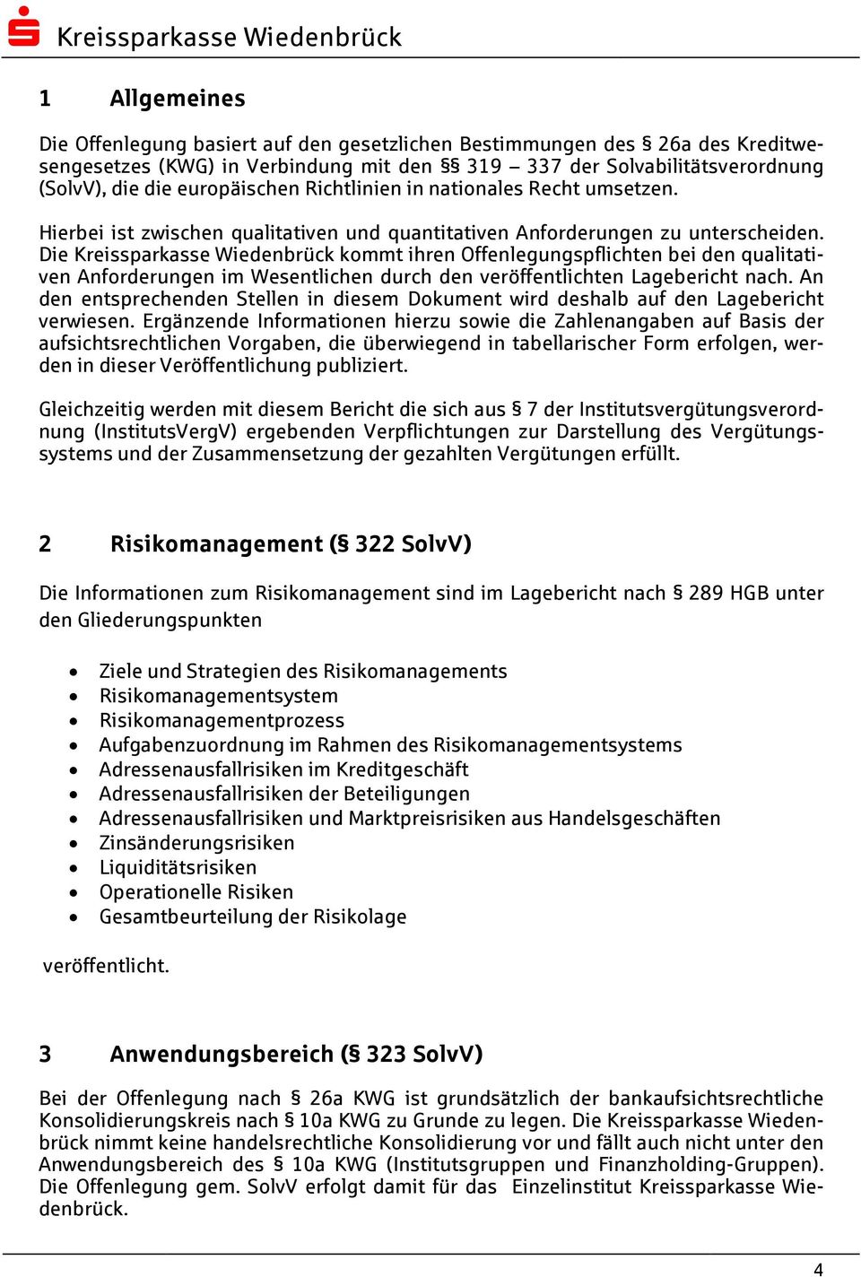 Die Kreissparkasse Wiedenbrück kommt ihren Offenlegungspflichten bei den qualitativen Anforderungen im Wesentlichen durch den veröffentlichten Lagebericht nach.