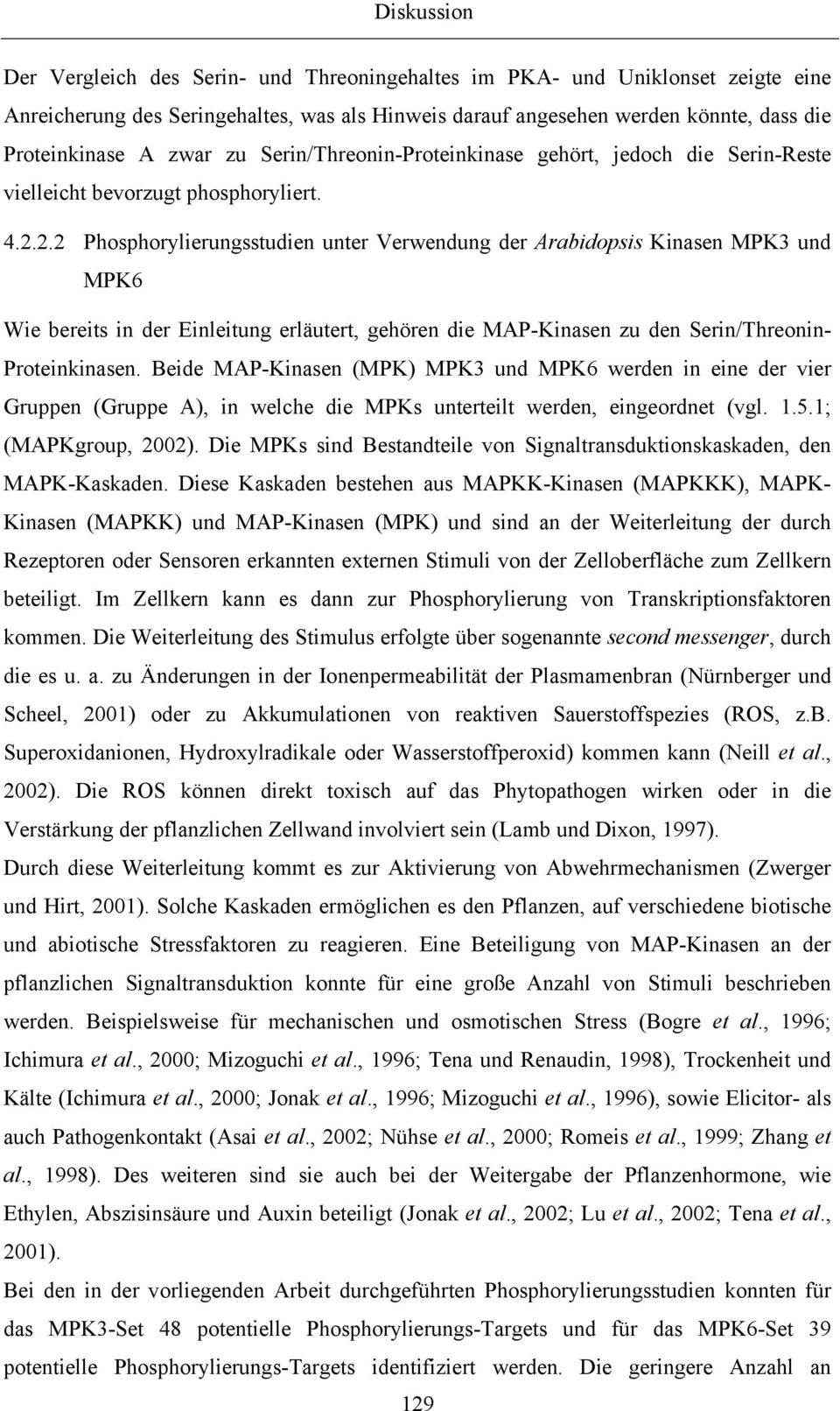 2.2 Phosphorylierungsstudien unter Verwendung der Arabidopsis Kinasen MPK3 und MPK6 Wie bereits in der Einleitung erläutert, gehören die MAP-Kinasen zu den Serin/Threonin- Proteinkinasen.