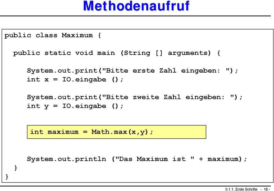 eingabe (); int maximum = Math.max(x,y); System.out.