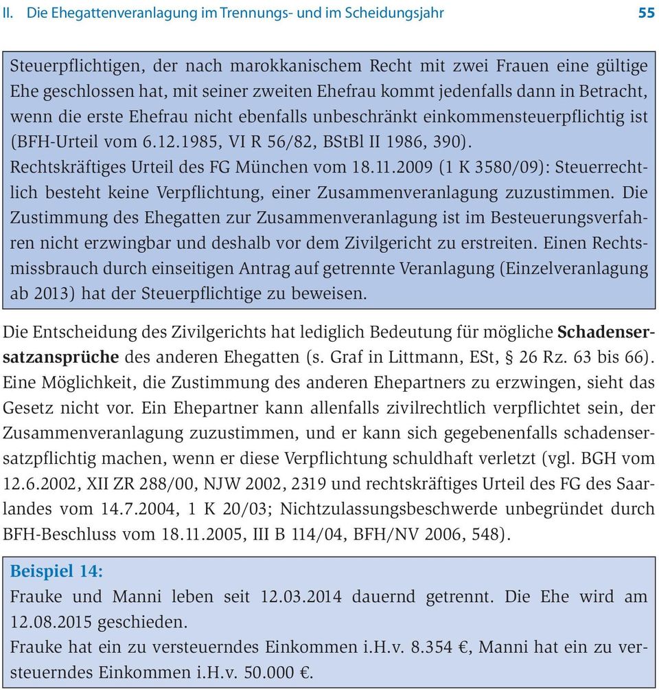 Rechtskräftiges Urteil des FG München vom 18.11.2009 (1 K 3580/09): Steuerrechtlich besteht keine Verpflichtung, einer Zusammenveranlagung zuzustimmen.