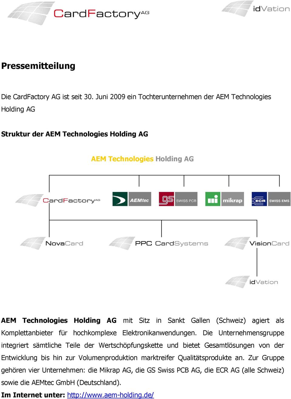 Sitz in Sankt Gallen (Schweiz) agiert als Komplettanbieter für hochkomplexe Elektronikanwendungen.