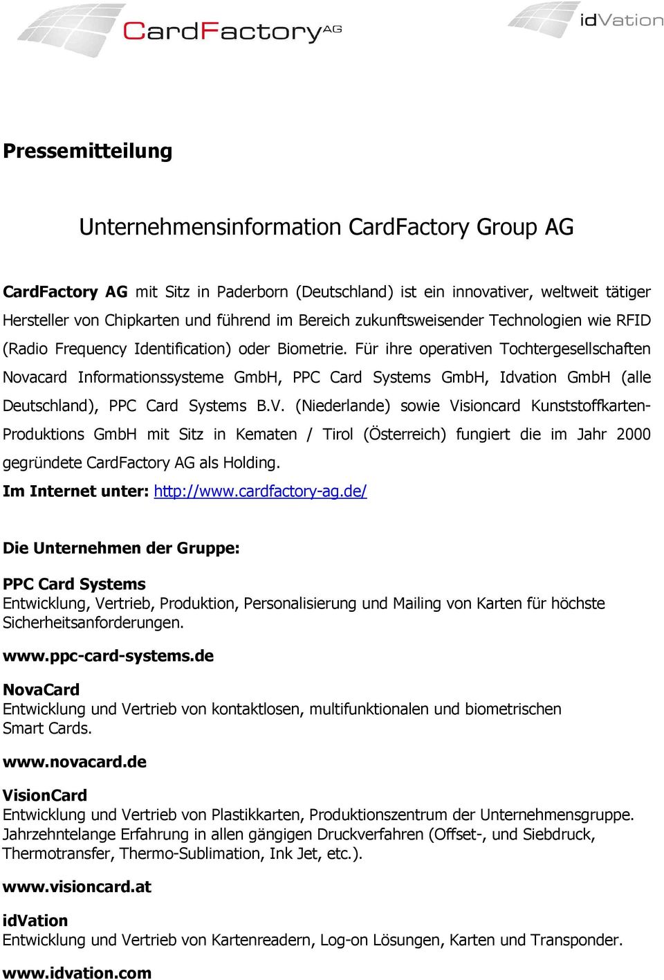 Für ihre operativen Tochtergesellschaften Novacard Informationssysteme GmbH, PPC Card Systems GmbH, Idvation GmbH (alle Deutschland), PPC Card Systems B.V.