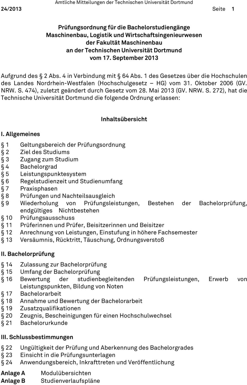 474), zuletzt geändert durch Gesetz vom 28. Mai 2013 (GV. NRW. S. 272), hat die Technische Universität Dortmund die folgende Ordnung erlassen: I.